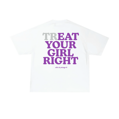 TREAT YOUR GIRL T-SHIRT