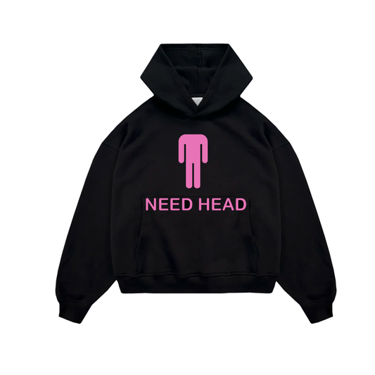 NEED HEAD HOODIE HOODIE