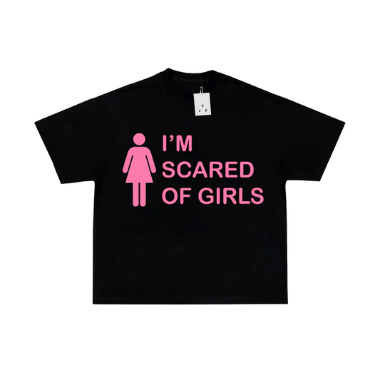 SCARED OF GIRLS T-SHIRT