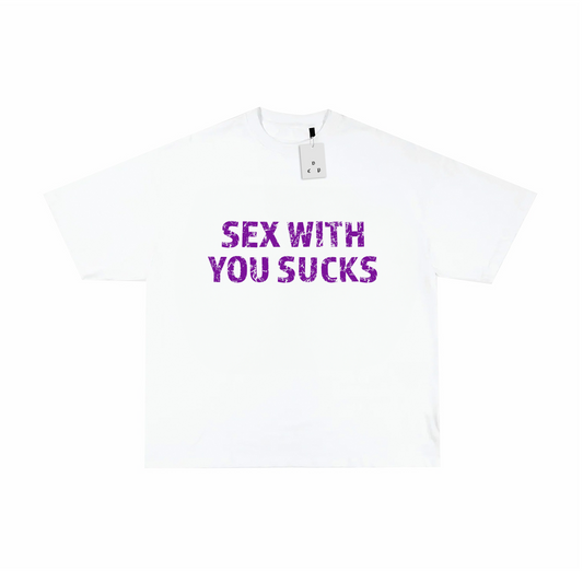 SEX WITH YOU SUCKS T-SHIRT