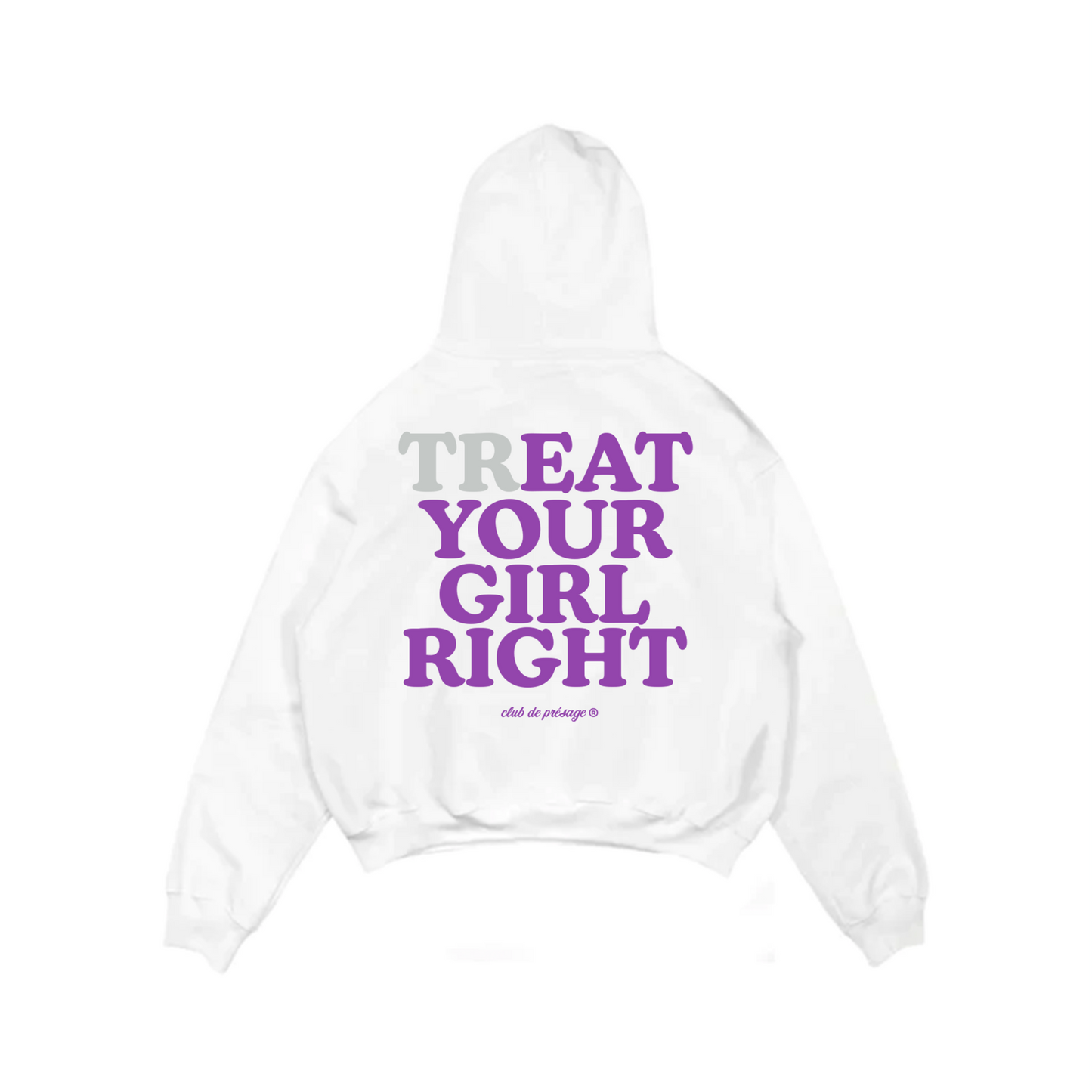 TREAT YOUR GIRL HOODIE