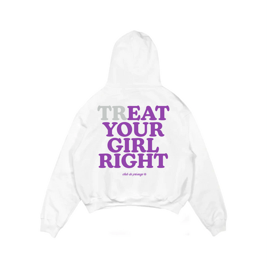 TREAT YOUR GIRL HOODIE